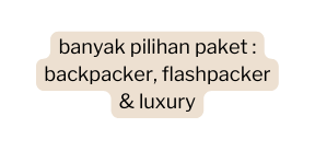banyak pilihan paket backpacker flashpacker luxury